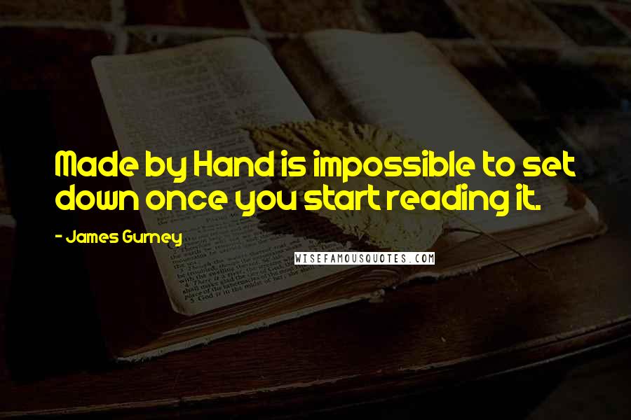James Gurney Quotes: Made by Hand is impossible to set down once you start reading it.