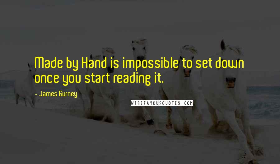 James Gurney Quotes: Made by Hand is impossible to set down once you start reading it.