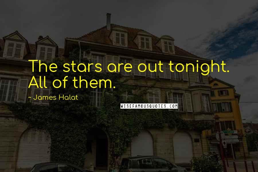 James Halat Quotes: The stars are out tonight. All of them.