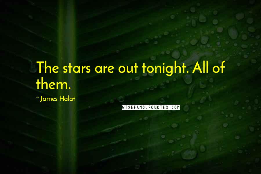 James Halat Quotes: The stars are out tonight. All of them.