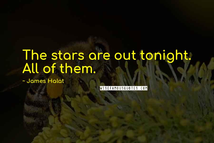 James Halat Quotes: The stars are out tonight. All of them.