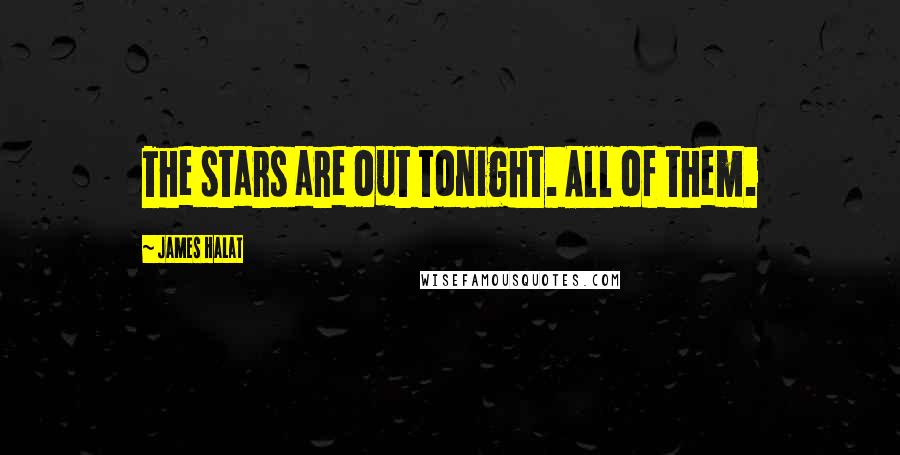 James Halat Quotes: The stars are out tonight. All of them.