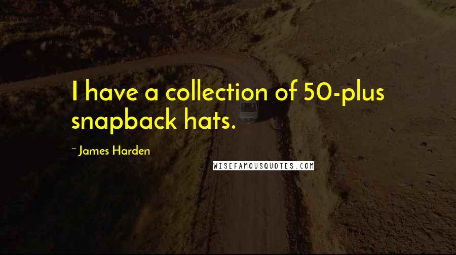 James Harden Quotes: I have a collection of 50-plus snapback hats.