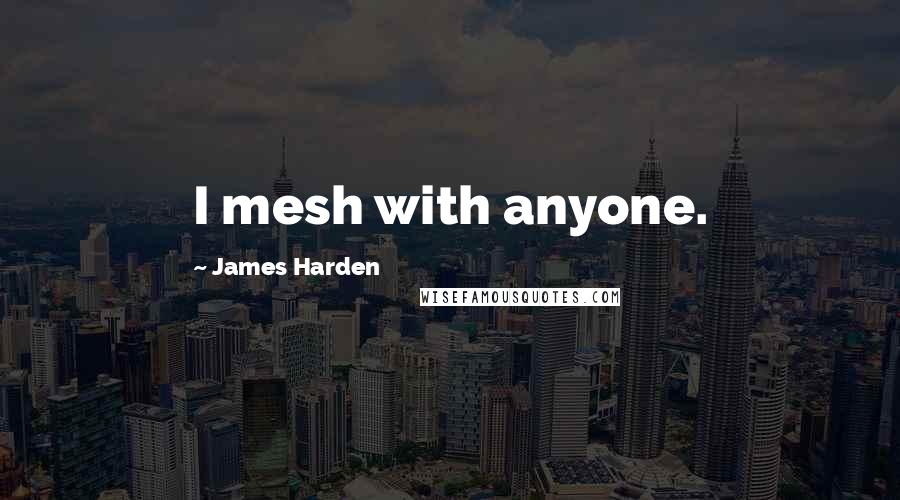 James Harden Quotes: I mesh with anyone.