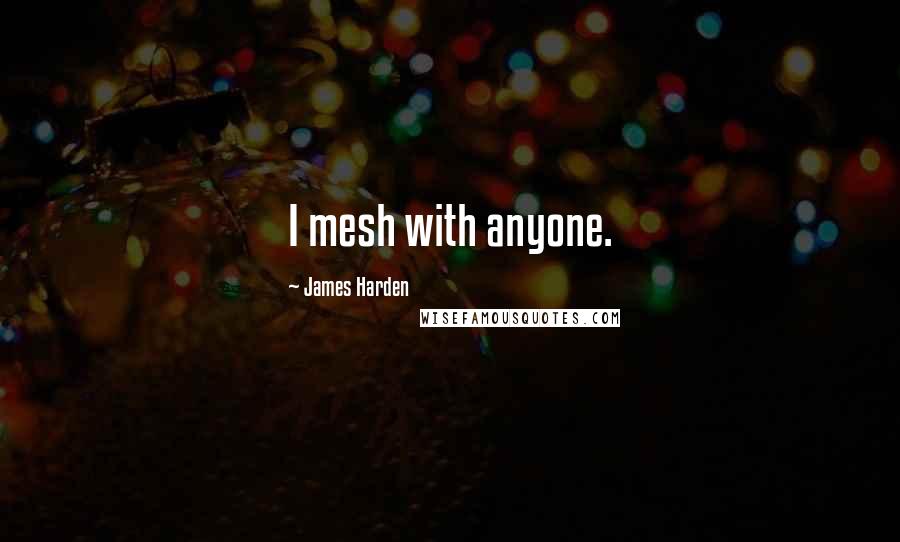 James Harden Quotes: I mesh with anyone.