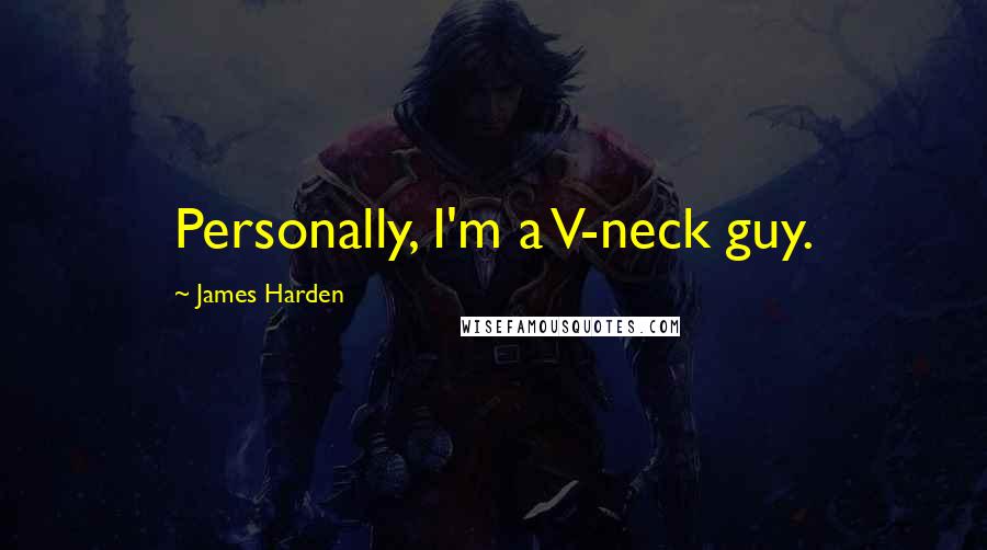 James Harden Quotes: Personally, I'm a V-neck guy.