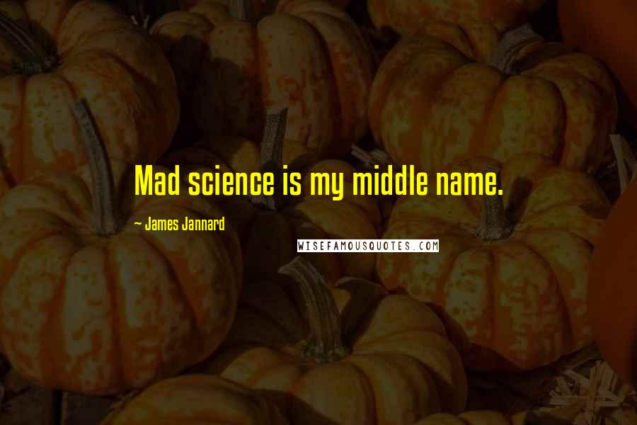 James Jannard Quotes: Mad science is my middle name.