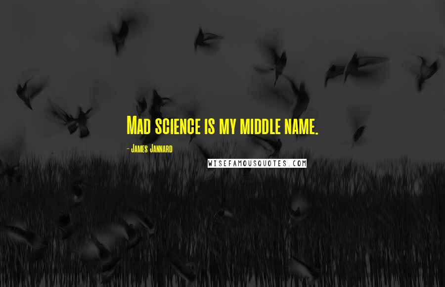 James Jannard Quotes: Mad science is my middle name.