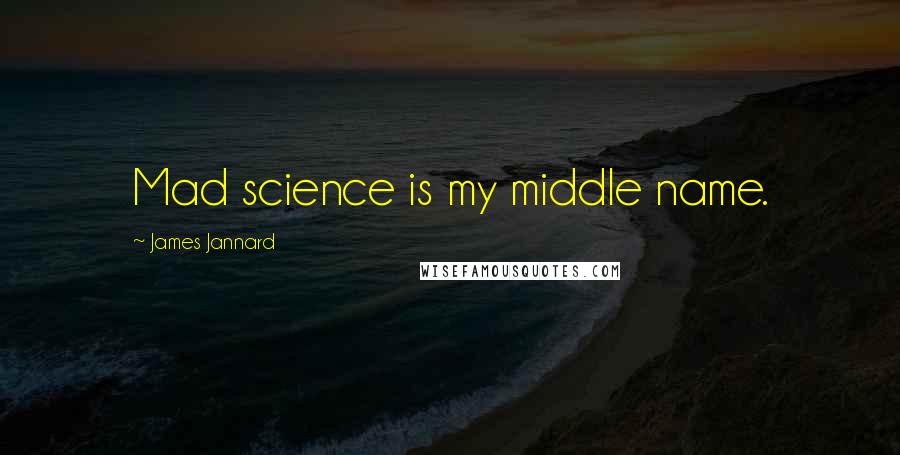 James Jannard Quotes: Mad science is my middle name.