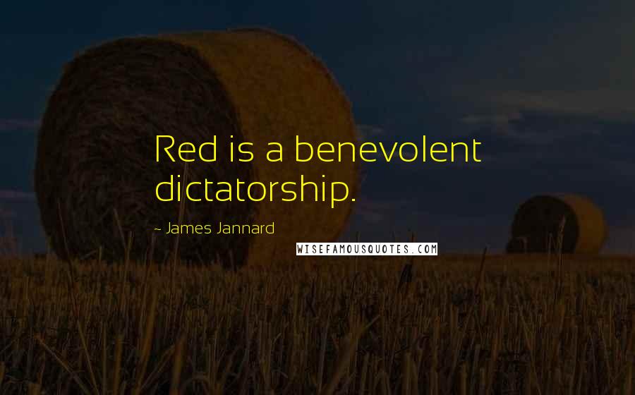 James Jannard Quotes: Red is a benevolent dictatorship.