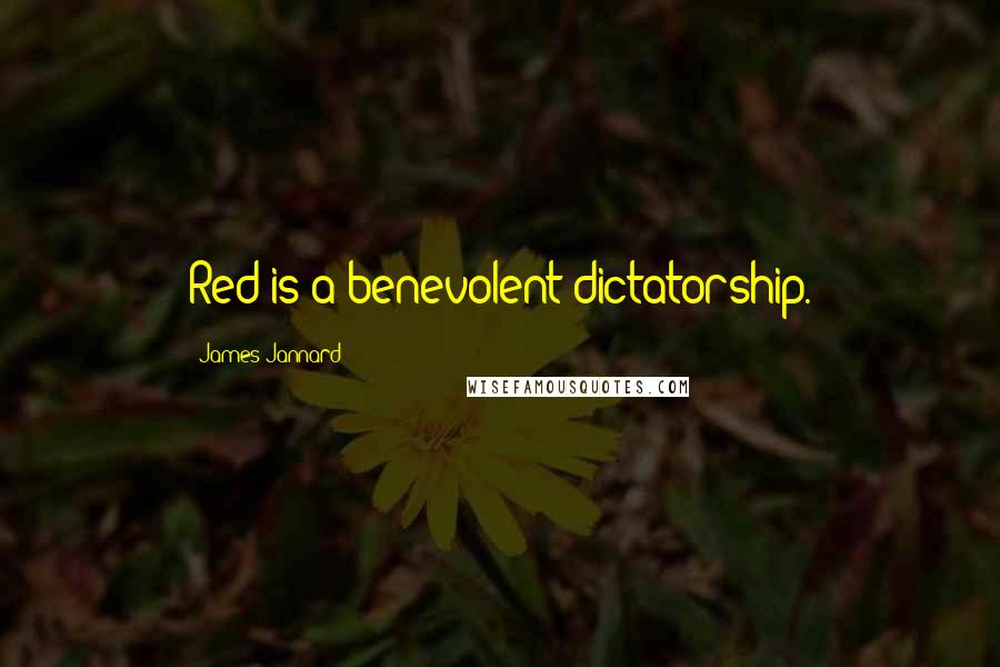 James Jannard Quotes: Red is a benevolent dictatorship.