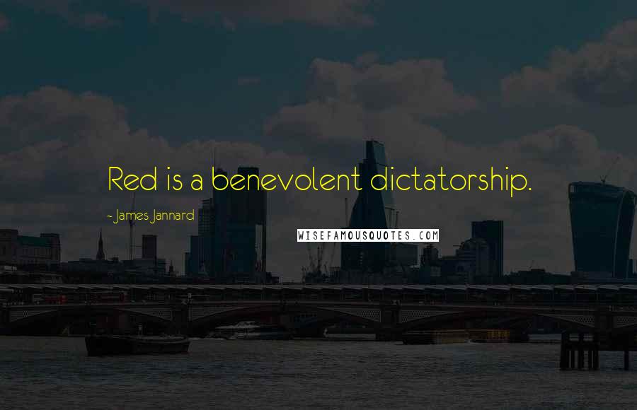 James Jannard Quotes: Red is a benevolent dictatorship.