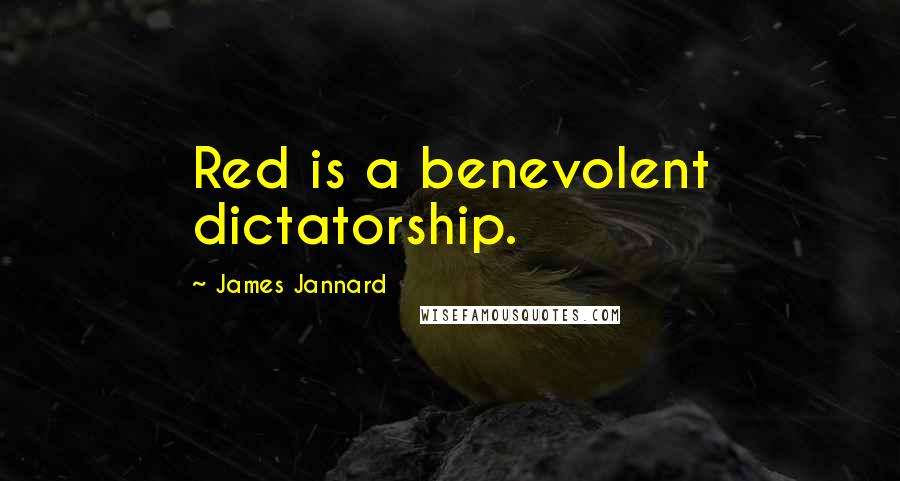 James Jannard Quotes: Red is a benevolent dictatorship.
