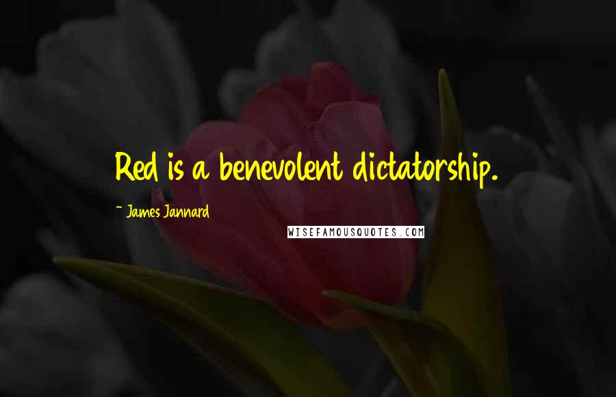 James Jannard Quotes: Red is a benevolent dictatorship.