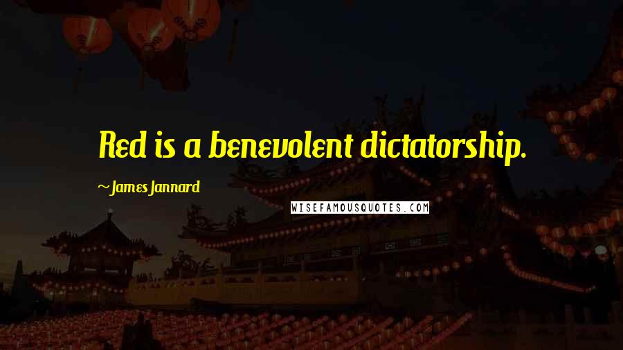 James Jannard Quotes: Red is a benevolent dictatorship.