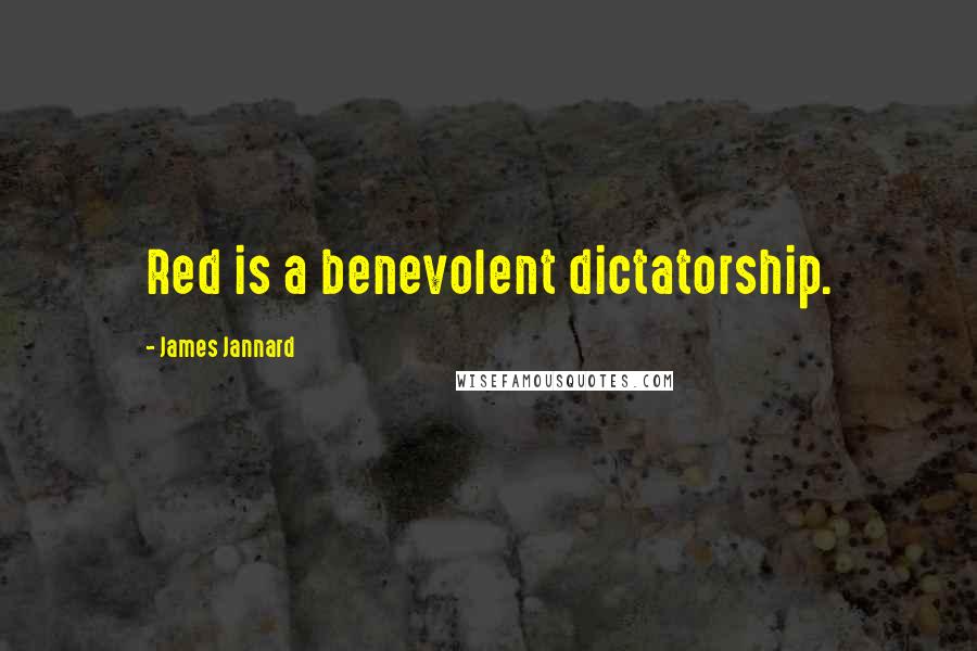 James Jannard Quotes: Red is a benevolent dictatorship.