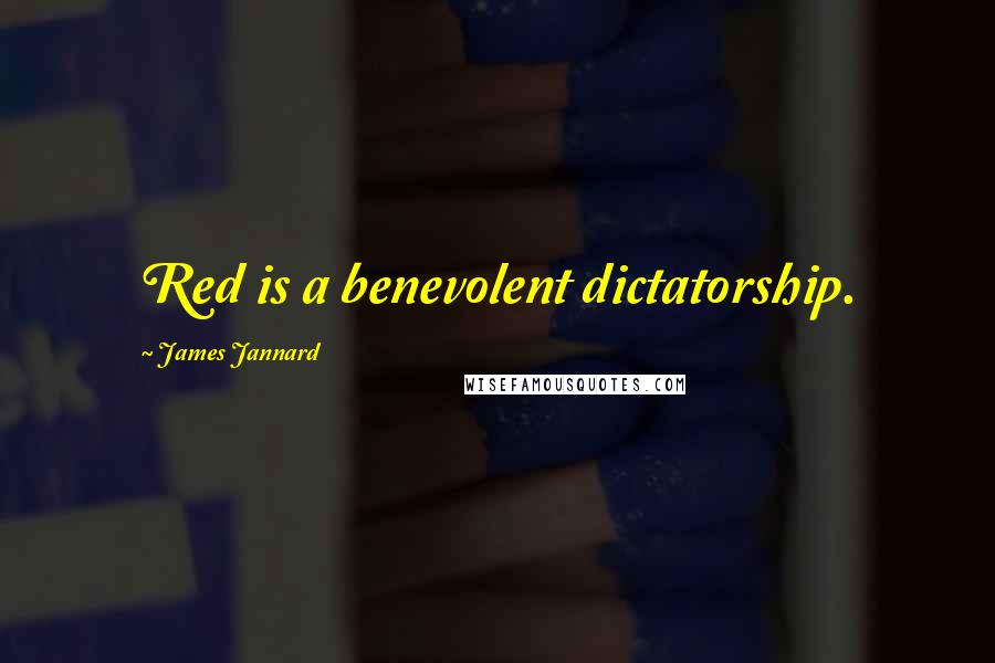 James Jannard Quotes: Red is a benevolent dictatorship.