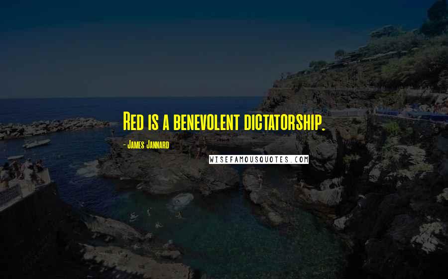 James Jannard Quotes: Red is a benevolent dictatorship.