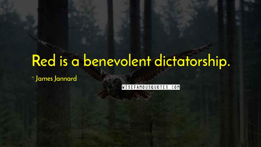 James Jannard Quotes: Red is a benevolent dictatorship.