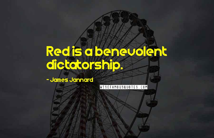 James Jannard Quotes: Red is a benevolent dictatorship.