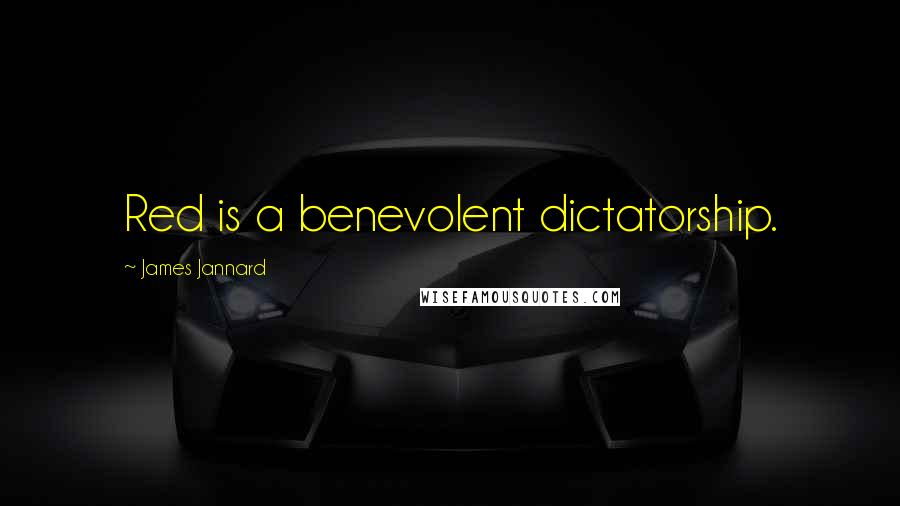 James Jannard Quotes: Red is a benevolent dictatorship.