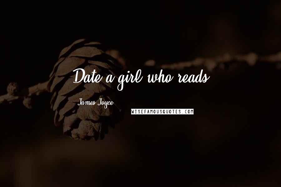 James Joyce Quotes: Date a girl who reads