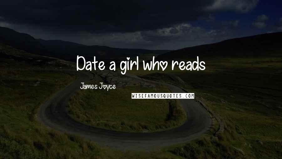 James Joyce Quotes: Date a girl who reads