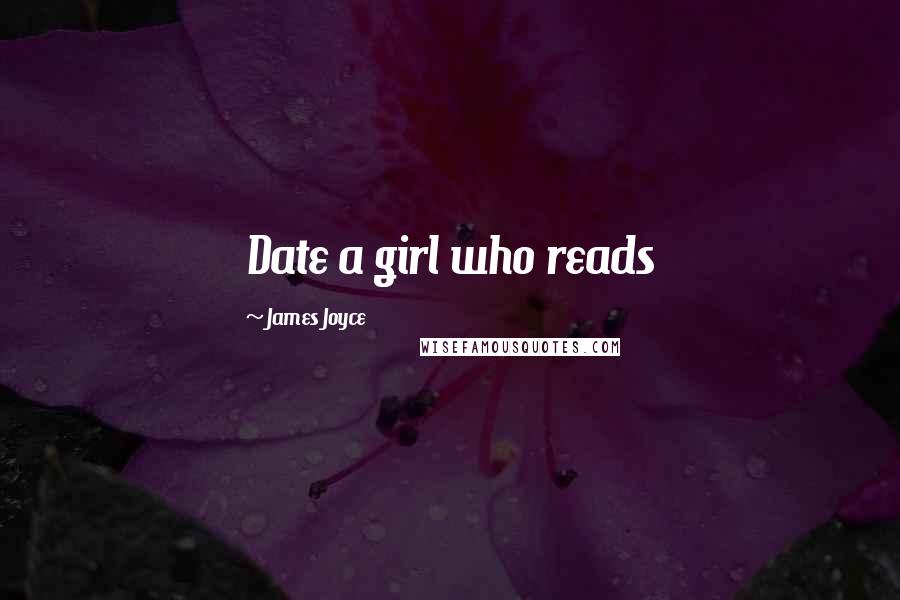 James Joyce Quotes: Date a girl who reads