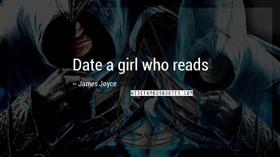 James Joyce Quotes: Date a girl who reads