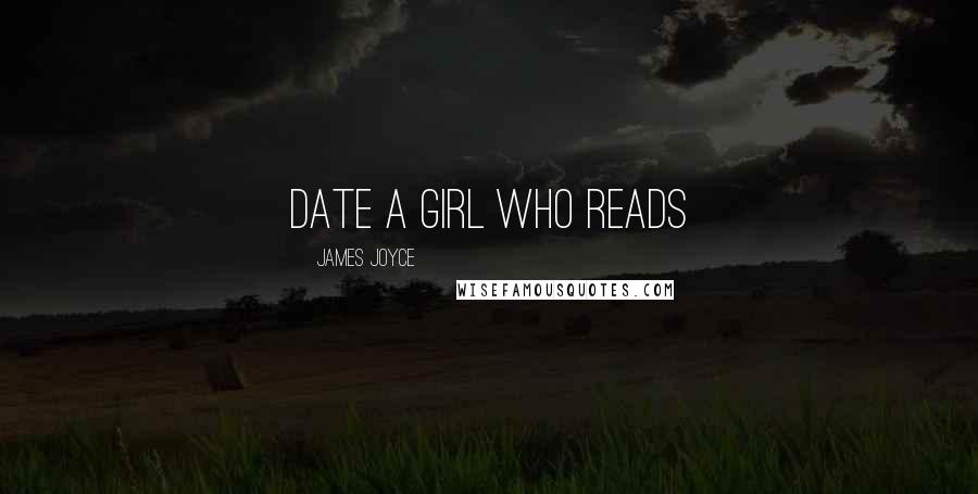 James Joyce Quotes: Date a girl who reads