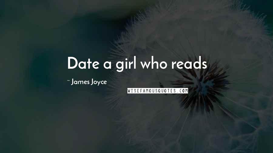 James Joyce Quotes: Date a girl who reads