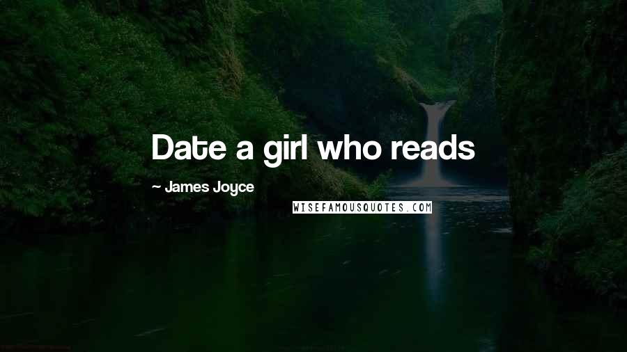 James Joyce Quotes: Date a girl who reads