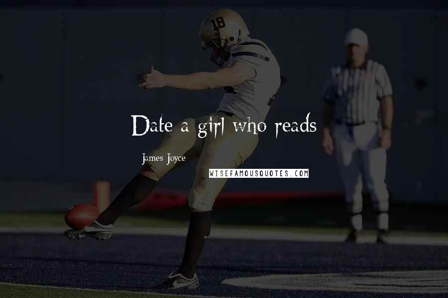 James Joyce Quotes: Date a girl who reads