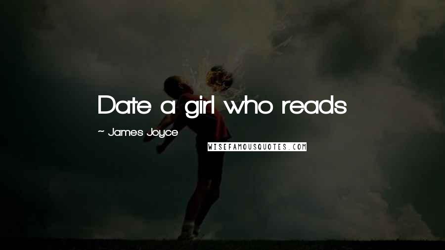 James Joyce Quotes: Date a girl who reads