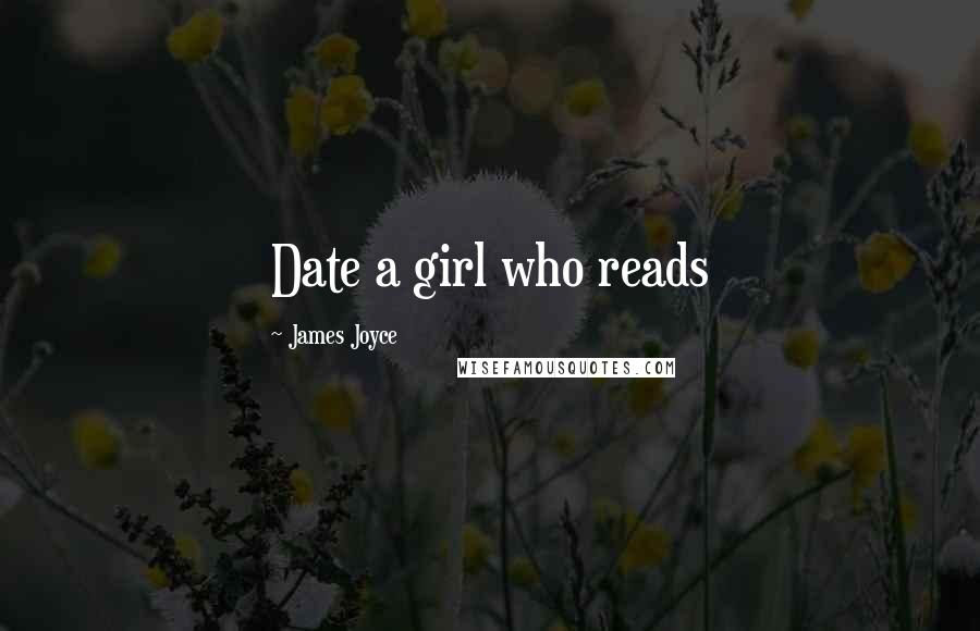 James Joyce Quotes: Date a girl who reads