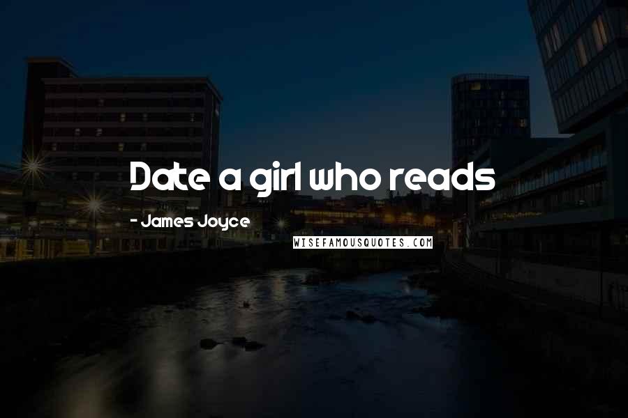 James Joyce Quotes: Date a girl who reads