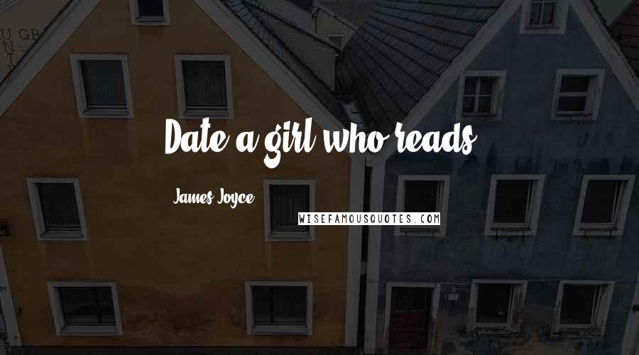 James Joyce Quotes: Date a girl who reads