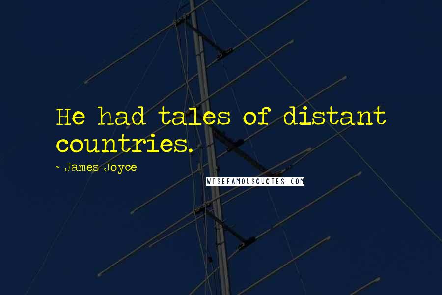 James Joyce Quotes: He had tales of distant countries.