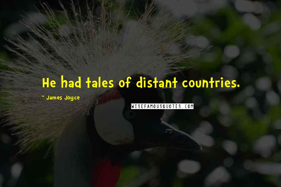 James Joyce Quotes: He had tales of distant countries.