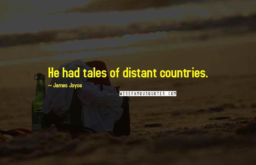 James Joyce Quotes: He had tales of distant countries.