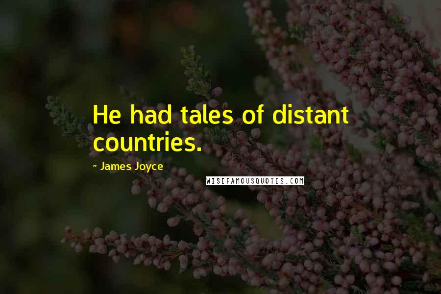 James Joyce Quotes: He had tales of distant countries.