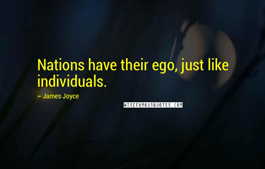 James Joyce Quotes: Nations have their ego, just like individuals.