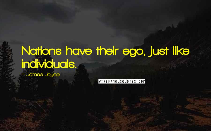 James Joyce Quotes: Nations have their ego, just like individuals.