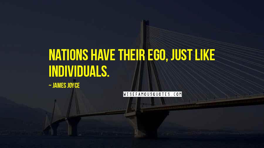 James Joyce Quotes: Nations have their ego, just like individuals.