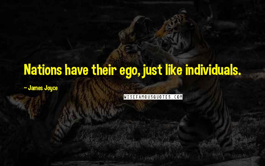 James Joyce Quotes: Nations have their ego, just like individuals.