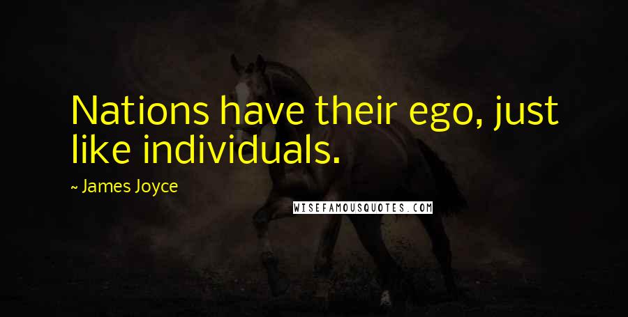 James Joyce Quotes: Nations have their ego, just like individuals.