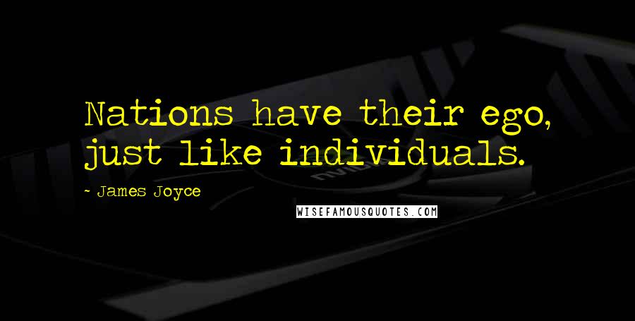 James Joyce Quotes: Nations have their ego, just like individuals.