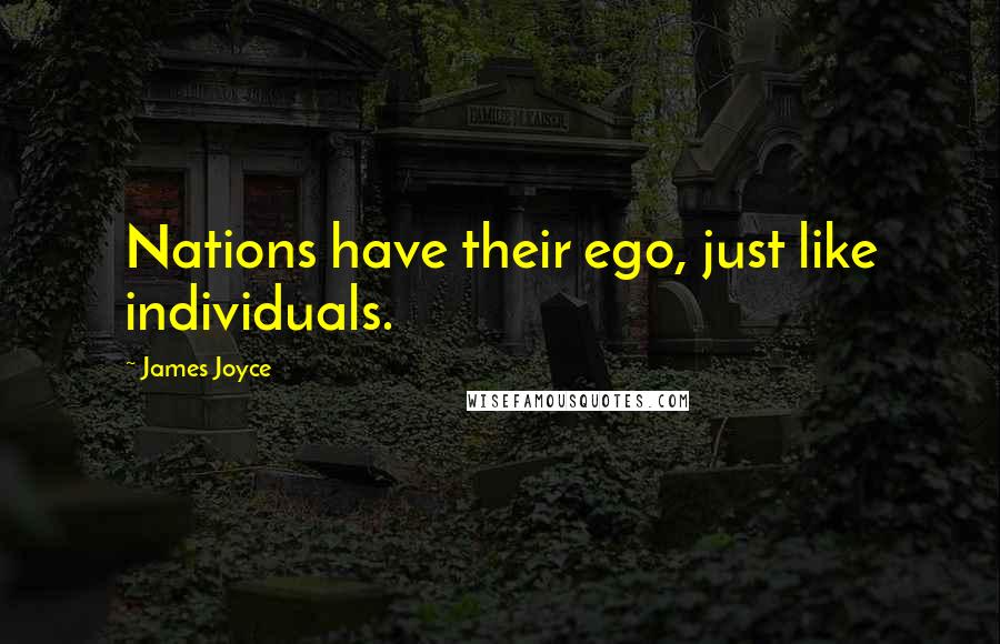 James Joyce Quotes: Nations have their ego, just like individuals.