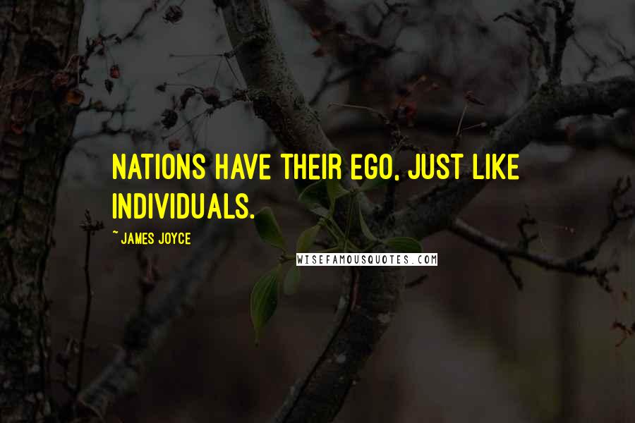 James Joyce Quotes: Nations have their ego, just like individuals.