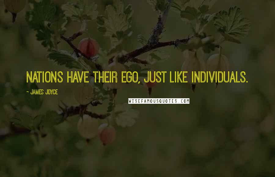 James Joyce Quotes: Nations have their ego, just like individuals.